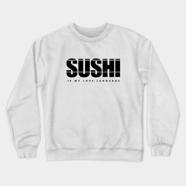 Sushi is my Love Language Crewneck Sweatshirt by Xie